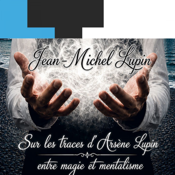 Sur les traces d'Arsène Lupin : entre magie et mentalisme